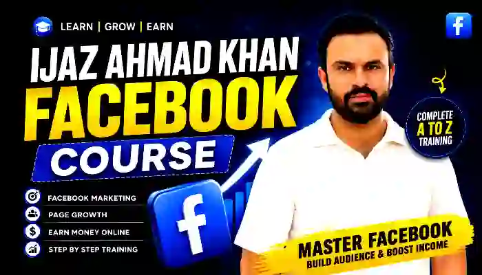 Ijaz Ahmad Khan Facebook Course – Facebook Monetization Training